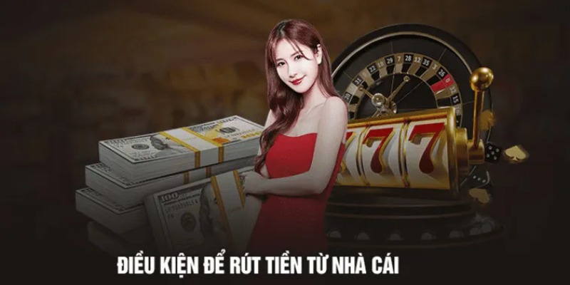 Các yêu cầu cần có khi rút tiền cổng cược